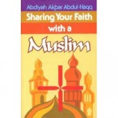 Sharing Your Faith With A Muslim by Abdiyah Akbar Abdul-Haqq 